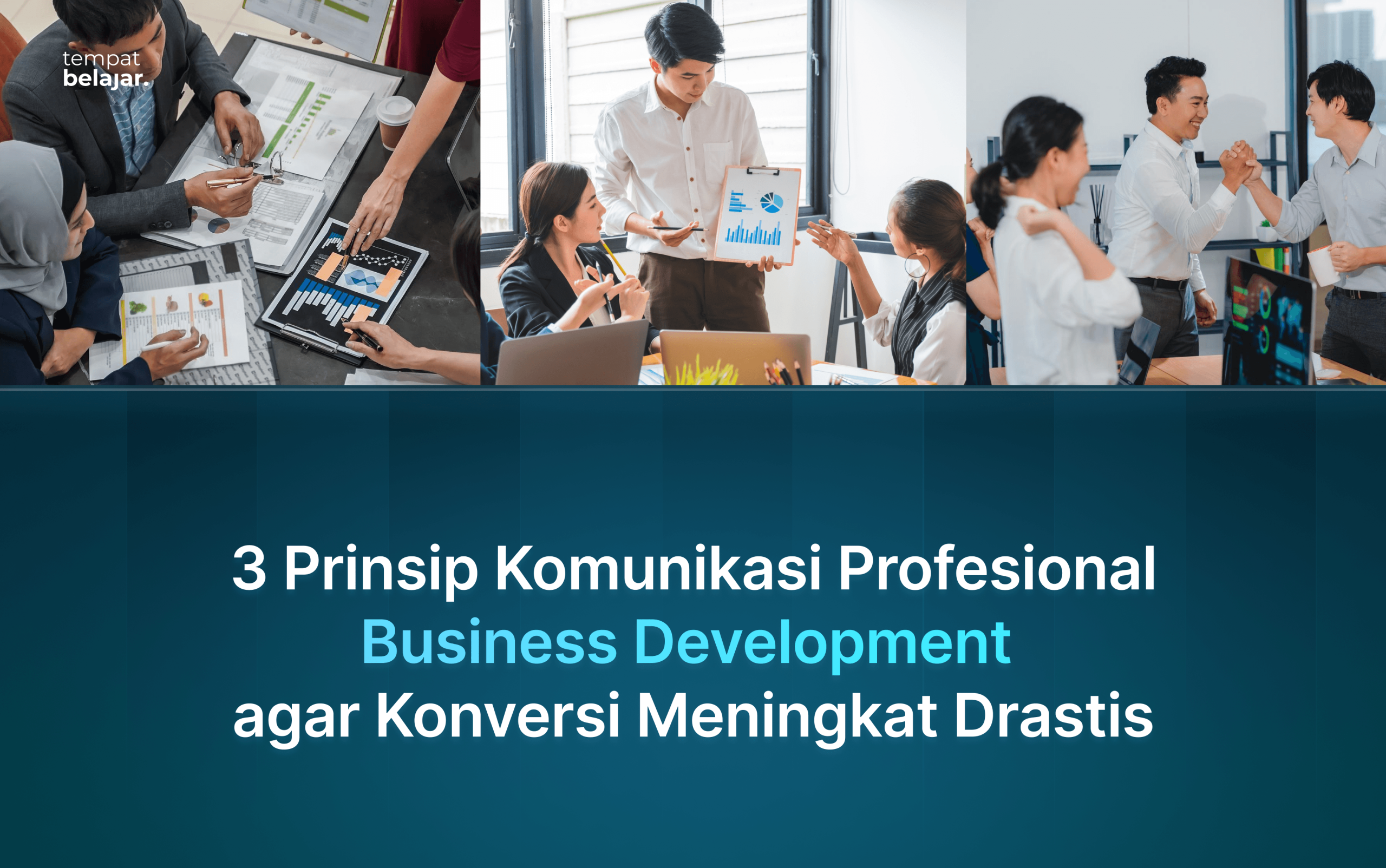 3 Prinsip Komunikasi Profesional Business Development agar Konversi Meningkat Drastis
