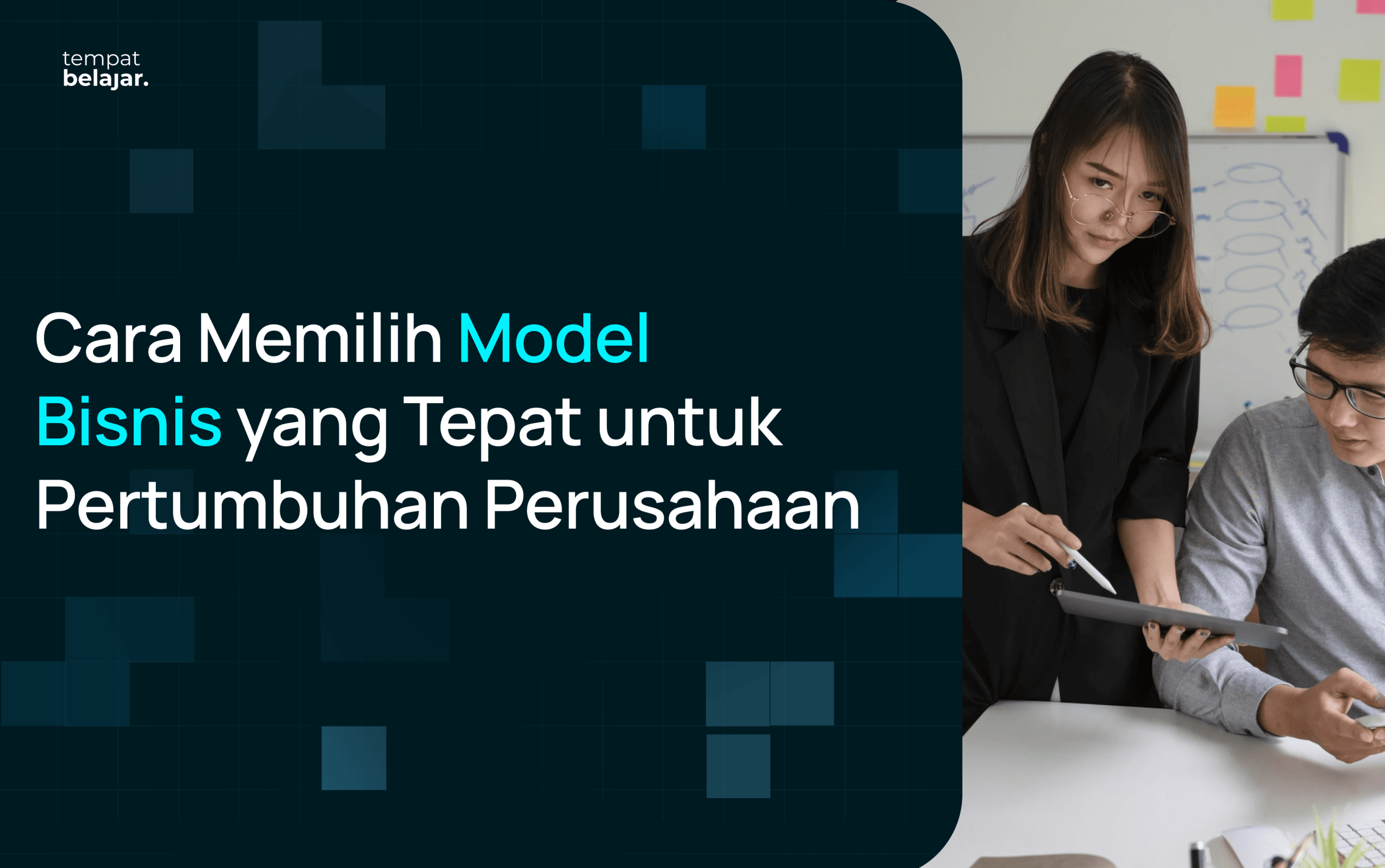 Cara Memilih Model Bisnis yang Tepat untuk Pertumbuhan Perusahaan