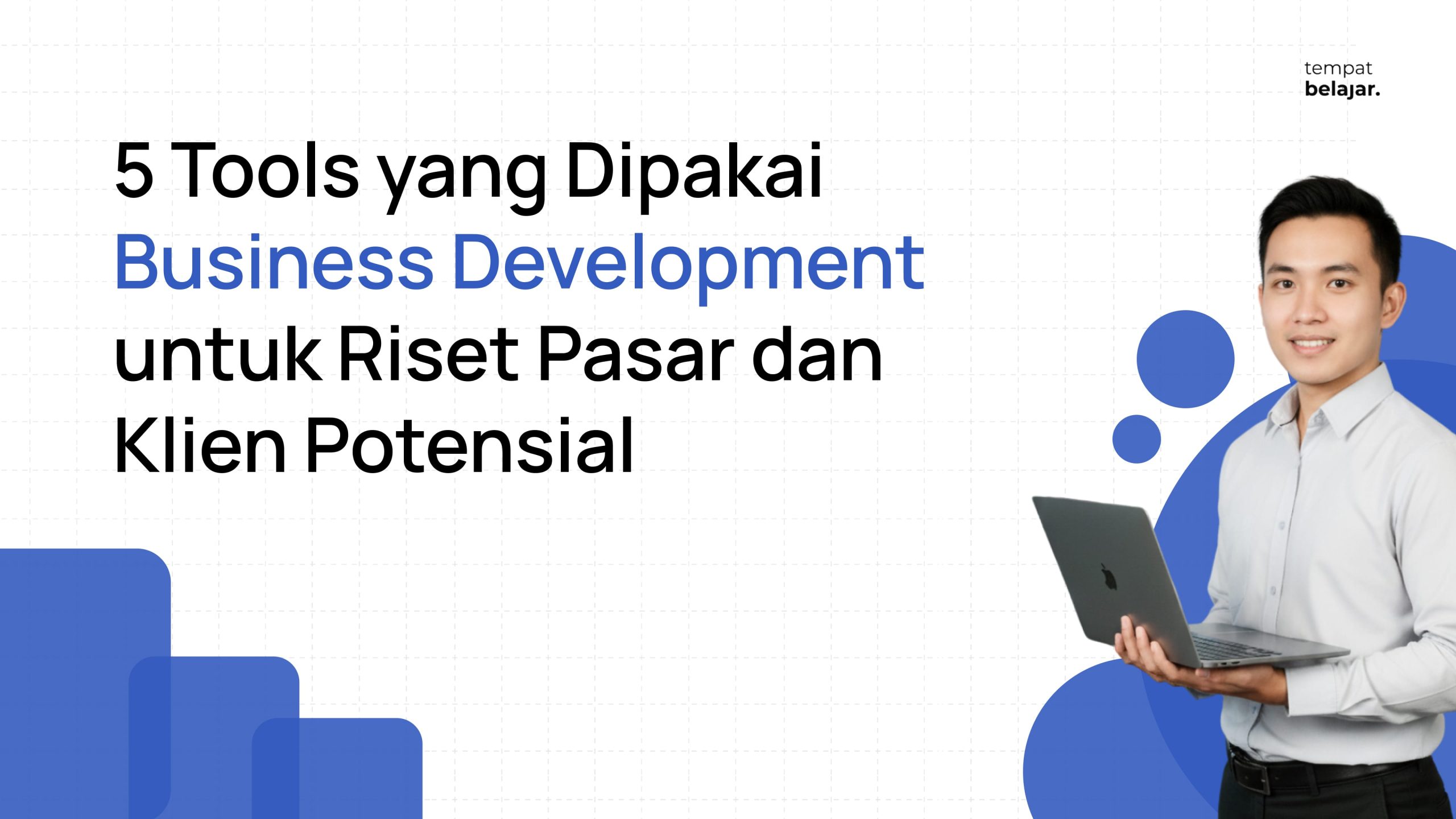 5 Tools yang Dipakai Business Development untuk Riset Pasar dan Klien Potensial