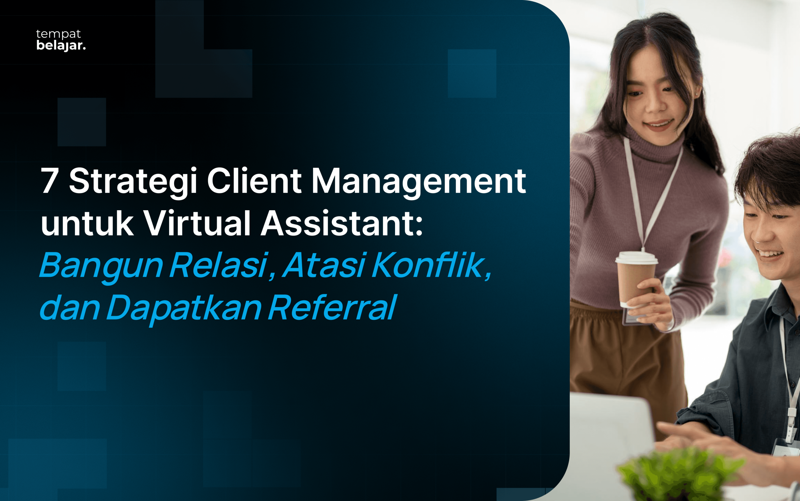 7 Strategi Client Management untuk Virtual Assistant