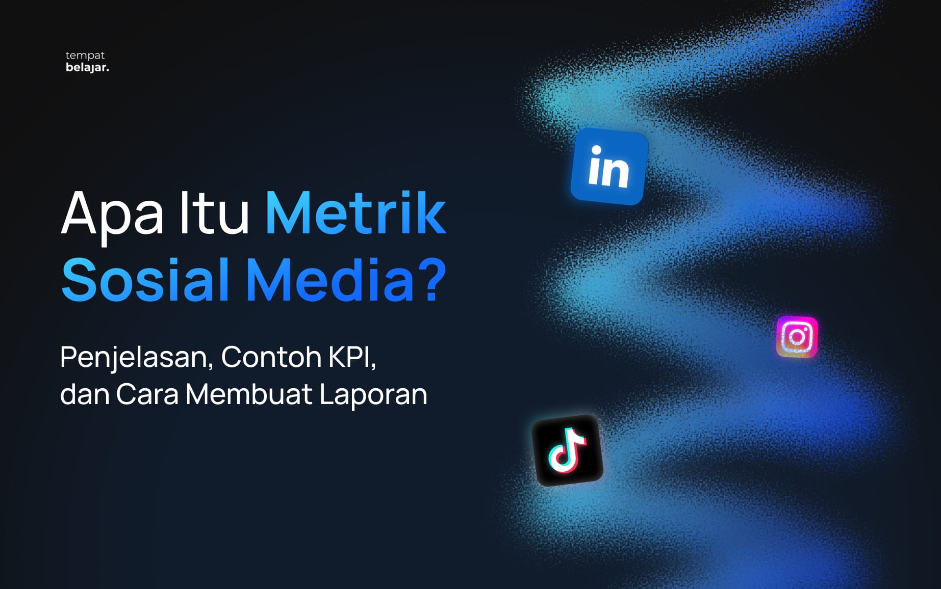Apa Itu Metrik Sosial Media? Penjelasan, Contoh KPI, dan Cara Membuat Laporan