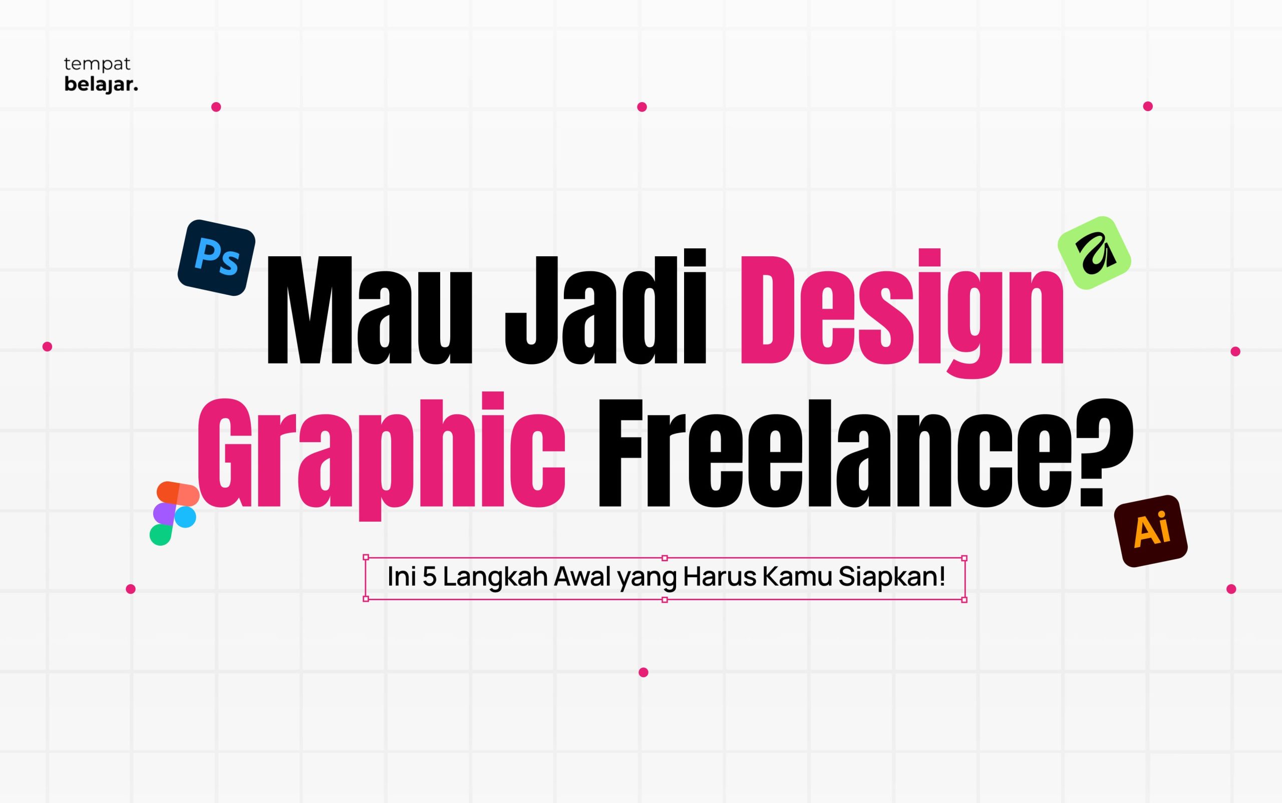 Mau Jadi Design Graphic Freelance? Ini 5 Langkah Awal yang Harus Kamu Siapkan